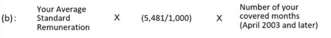 (b):Your Average Standard Remuneration X (5,481/1,000) X Number of your covered months (April 2003 and later)